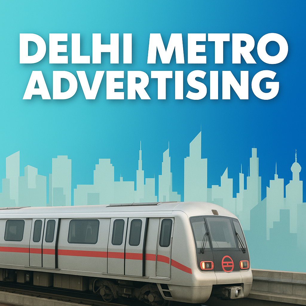 Delhi Metro Advertising Cost 2025: Budget, Reach & ROI